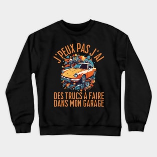 'peux Pas J'ai Garage - Humour Papa Mécanicien Automobile Crewneck Sweatshirt